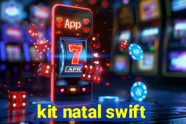 kit natal swift