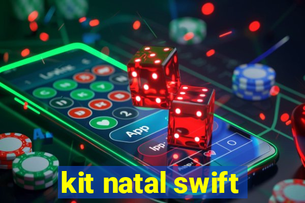 kit natal swift