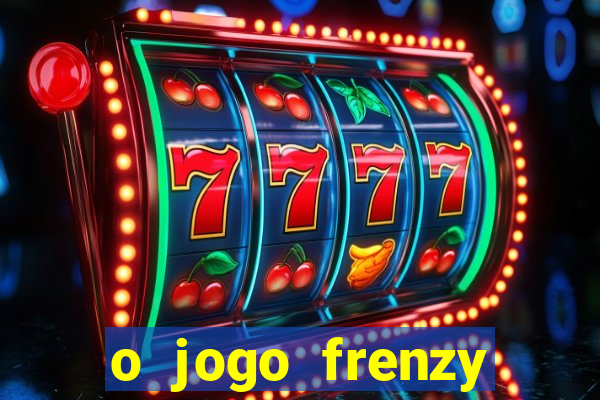 o jogo frenzy slots paga mesmo