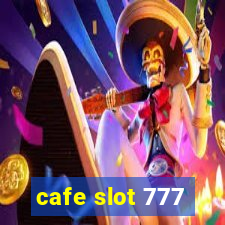 cafe slot 777