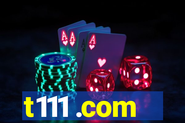 t111 .com