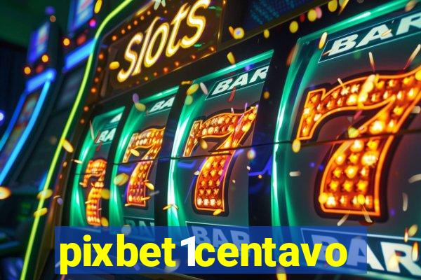 pixbet1centavo