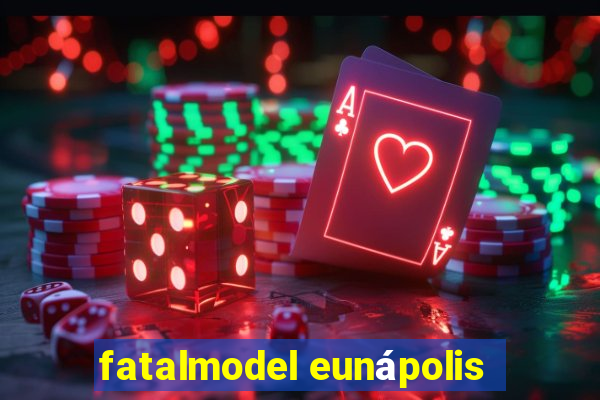 fatalmodel eunápolis