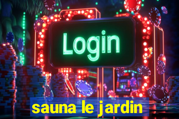 sauna le jardin