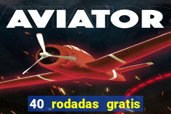 40 rodadas gratis jon bet