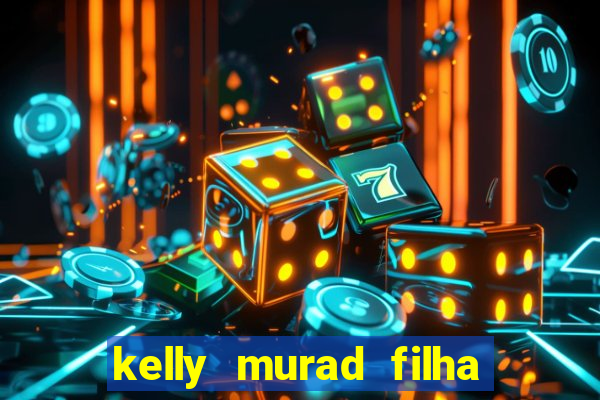 kelly murad filha de beto carrero