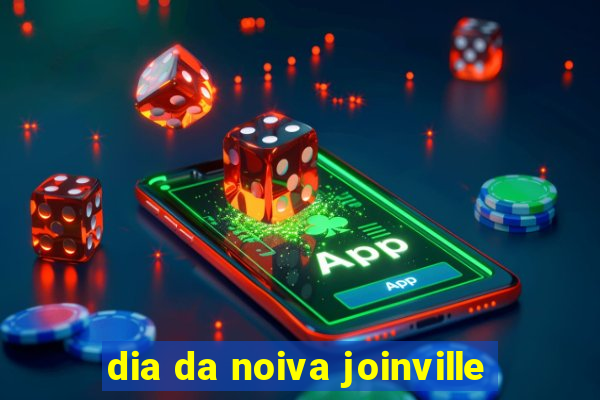 dia da noiva joinville