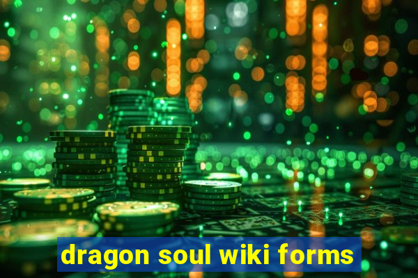 dragon soul wiki forms