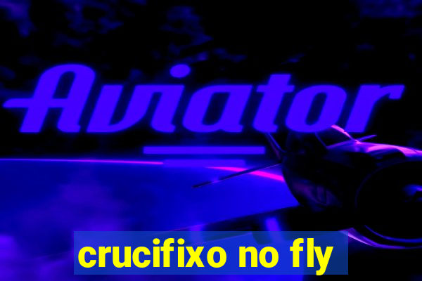 crucifixo no fly