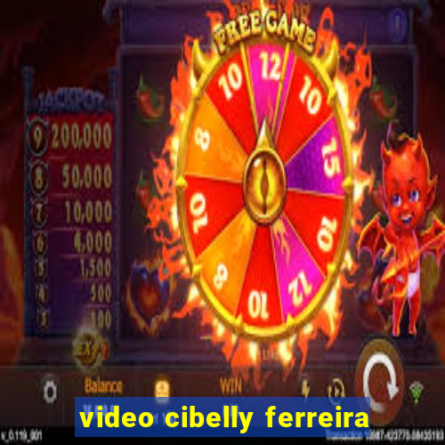 video cibelly ferreira