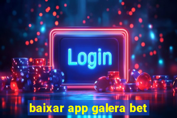 baixar app galera bet