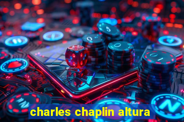 charles chaplin altura