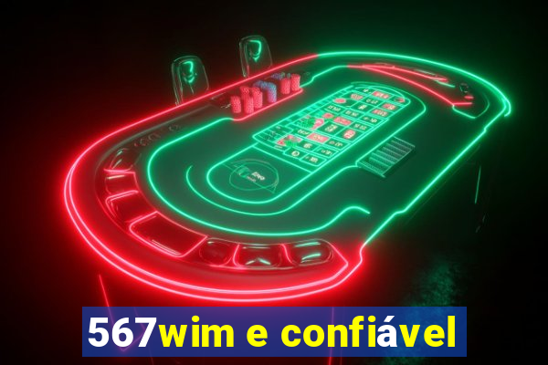 567wim e confiável