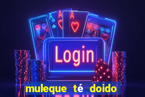 muleque té doido 4 assistir online grátis