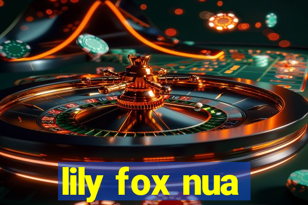 lily fox nua