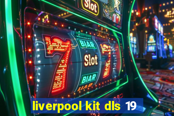 liverpool kit dls 19