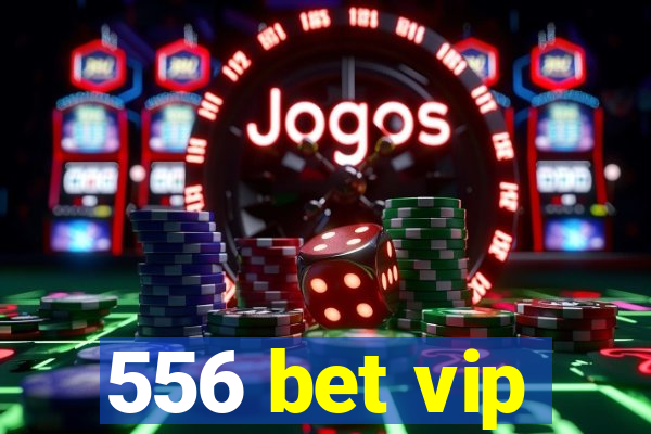 556 bet vip