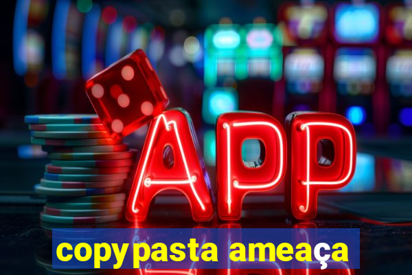 copypasta ameaça