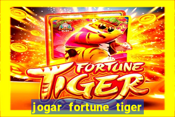 jogar fortune tiger sem depositar