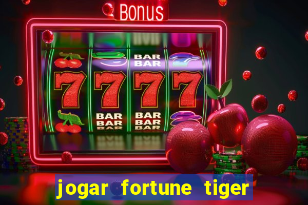 jogar fortune tiger sem depositar