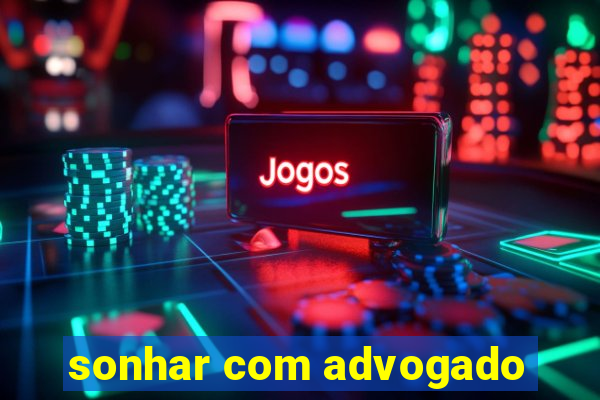 sonhar com advogado