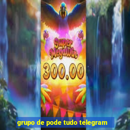 grupo de pode tudo telegram