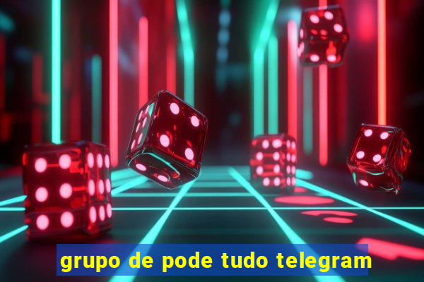 grupo de pode tudo telegram