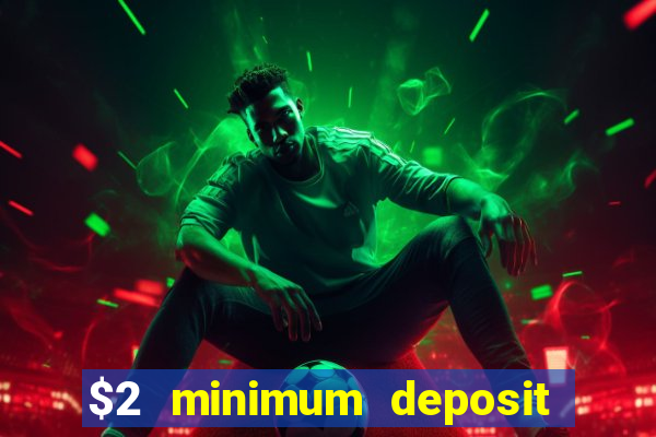 $2 minimum deposit casino canada