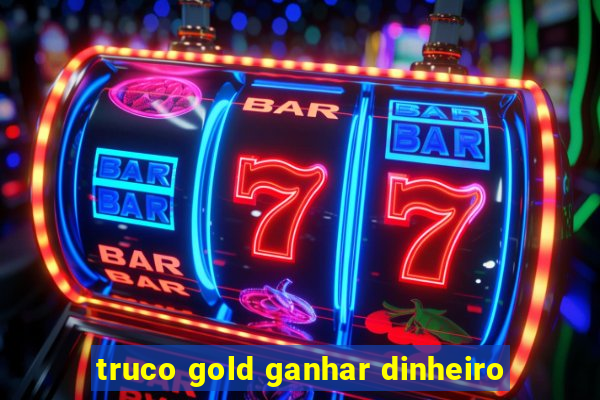 truco gold ganhar dinheiro