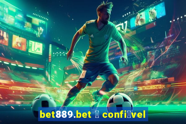 bet889.bet 茅 confi谩vel