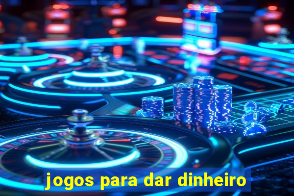 jogos para dar dinheiro