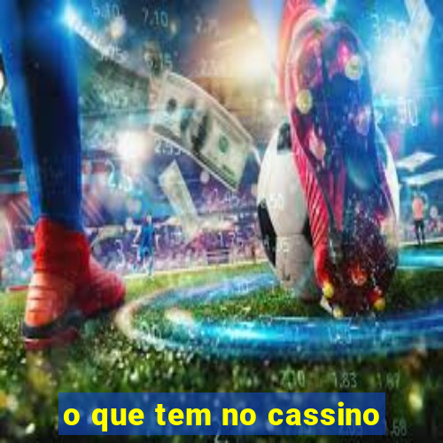 o que tem no cassino