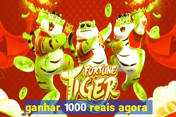 ganhar 1000 reais agora