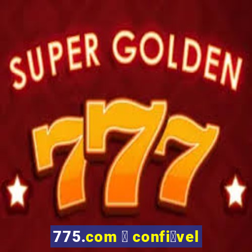 775.com 茅 confi谩vel