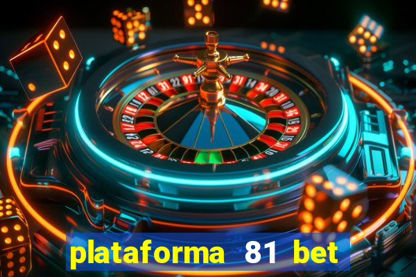 plataforma 81 bet é confiável