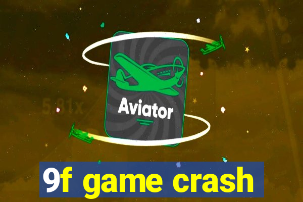 9f game crash