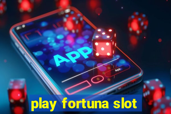 play fortuna slot