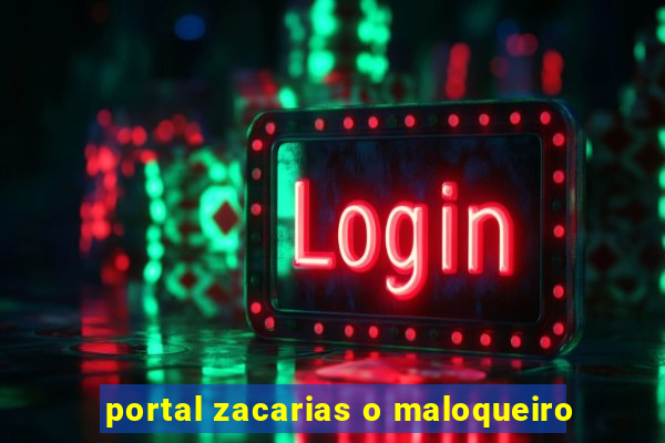 portal zacarias o maloqueiro