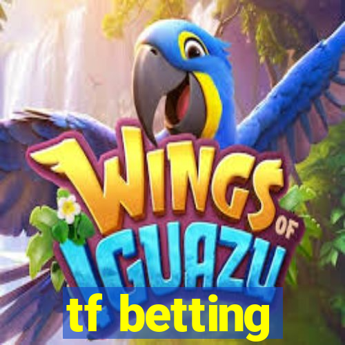 tf betting