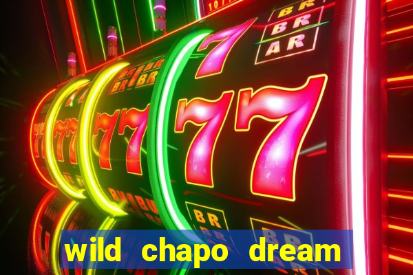 wild chapo dream drop slot online