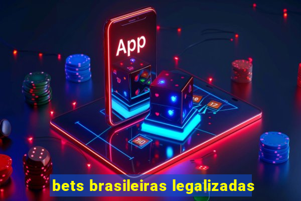 bets brasileiras legalizadas