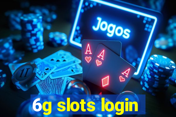 6g slots login