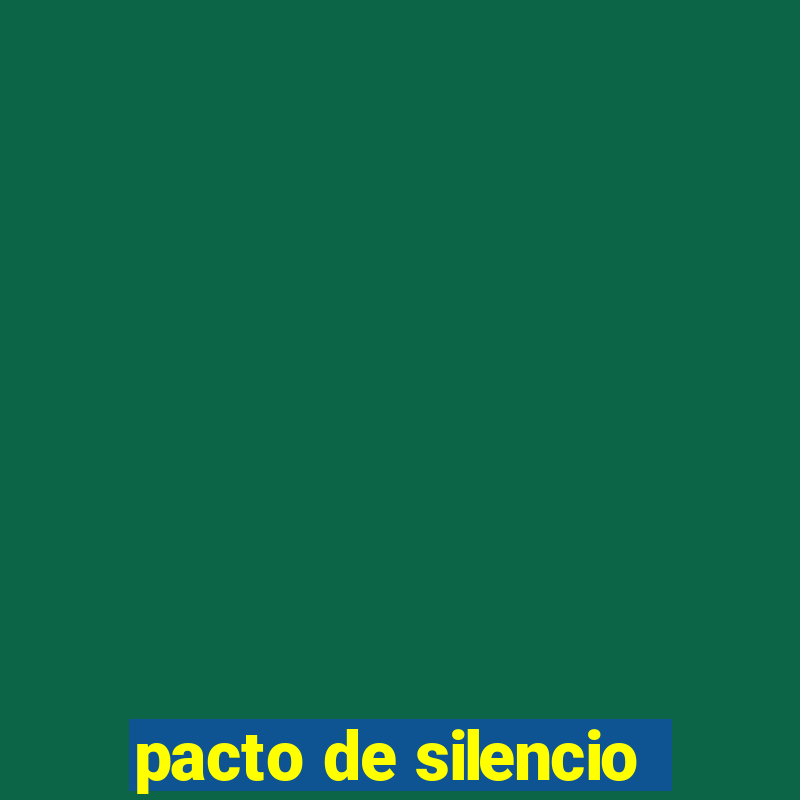 pacto de silencio