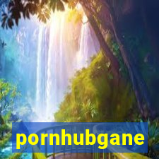 pornhubgane