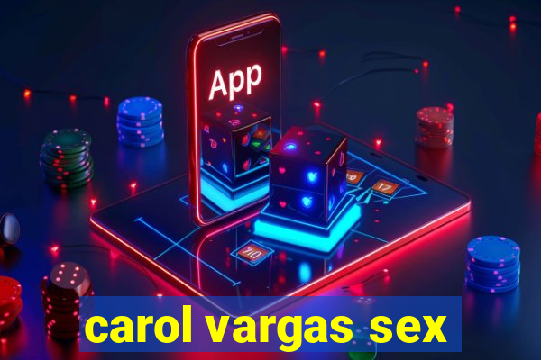 carol vargas sex