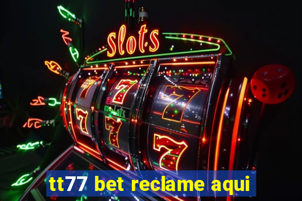 tt77 bet reclame aqui