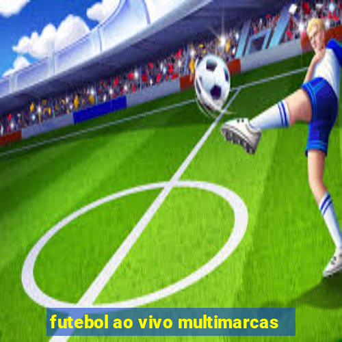 futebol ao vivo multimarcas