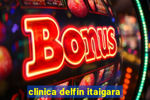 clinica delfin itaigara