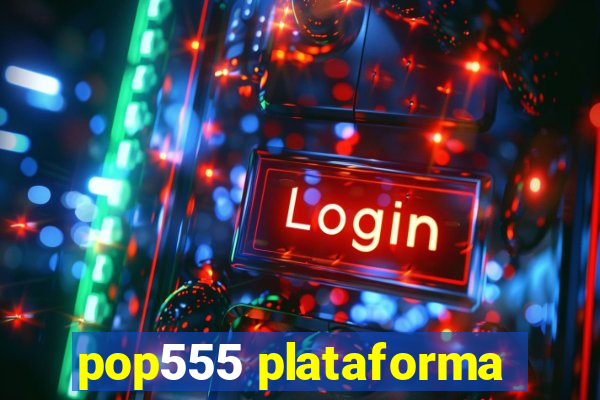 pop555 plataforma