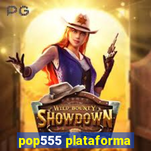 pop555 plataforma